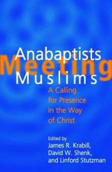 Anabaptists Meeting Muslims: A Calling for Presence in the Way of Christ  