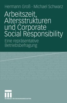 Arbeitszeit, Altersstrukturen und Corporate Social Responsibility: Ergebnisse einer in 2007 durchgeführten repräsentativen Betriebsbefragung