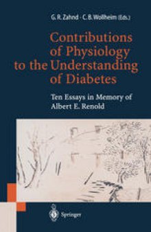 Contributions of Physiology to the Understanding of Diabetes: Ten Essays in Memory of Albert E. Renold