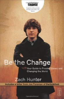 Be the Change: Your Guide to Freeing Slaves and Changing the World 