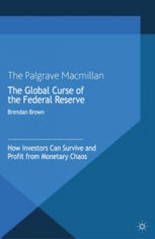 The Global Curse of the Federal Reserve: How Investors Can Survive and Profit From Monetary Chaos