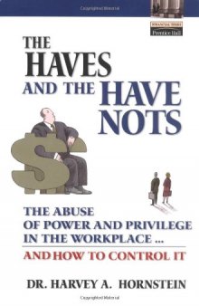 The haves and the have nots: the abuse of power and privilege in the workplace-- and how to control it