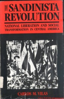 The Sandinista Revolution: National Liberation and Social Transformation in Central America