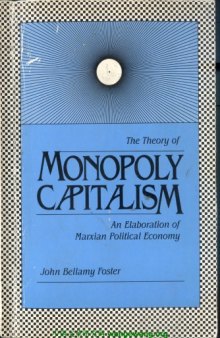 The theory of monopoly capitalism: an elaboration of Marxian political economy  