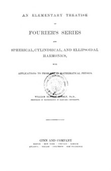 AN ELEMENTARY TREATISE ON FOURIER'S SERIES AND SPHERICAL, CYLINDRIC, AND ELLIPSOIDAL HARMONICS: With Applications to Problems in Mathematical Physics