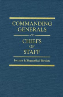 Commanding generals and chiefs of staff, 1775-2010 : portraits & biographical sketches of the United States Army's senior officer