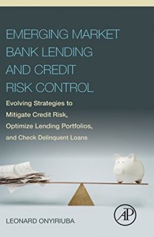Emerging market bank lending and credit risk control : evolving strategies to mitigate credit risk, optimize lending portfolios, and check delinquent loans