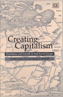 Creating Capitalism: Transitions and Growth in Post-Soviet Europe