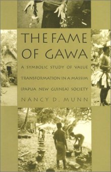 The Fame of Gawa: A Symbolic Study of Value Transformation in a Massim Society (Lewis Henry Morgan Lecture Series) 