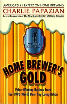 Home Brewer's Gold: Prize-Winning Recipes from the 1996 World Beer Cup Competition