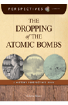 The Dropping of the Atomic Bombs. A History Perspectives Book
