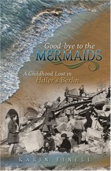 Good-bye to the Mermaids: A Childhood Lost in Hitler's Berlin