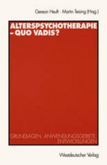 Alterspsychotherapie — Quo vadis?: Grundlagen, Anwendungsgebiete, Entwicklungen