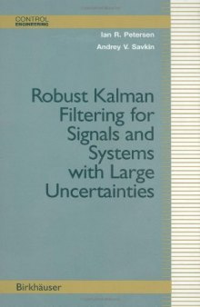 Robust Kalman Filtering For Signals and Systems with Large Uncertainties (Control Engineering)