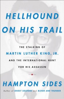 Hellhound on His Trail: The Stalking of Martin Luther King, Jr. and the International Hunt for His Assassin
