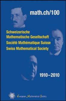 Math.ch 100: Schweizerische Mathematische Gesellschaft, Societe Mathematique Suisse, Swiss Mathematical Society, 1910-2010