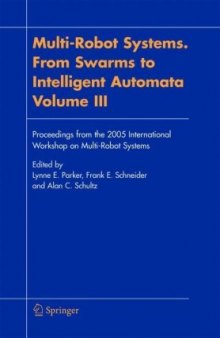Multi-robot systems: from swarms to intelligent automata. Proceedings from the 2005 International Workshop on Multi-Robot Systems /Vol. III