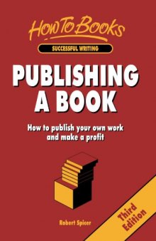 Publishing a Book: How to Publish Your Own Work and Make a Profit (How to Books : Successful Writing)