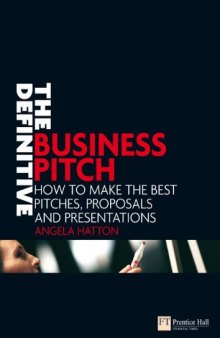 The Definitive Business Pitch: How to Make the Best Pitches, Proposals And Presentations
