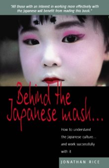 Behind the Japanese Mask: How to Understand the Japanese Culture - and Work Successfully with it