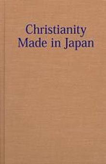 Christianity made in Japan : a study of indigenous movements