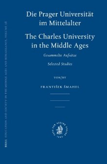 Die Prager Universität im Mittelalter. The Charles University in the Middle Ages. Gesammelte Aufsätze. Selected Studies (Education and Society in the Middle Ages and Renaissance)