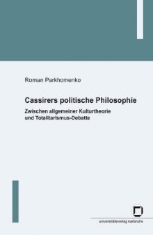 Cassirers politische Philosophie: Zwischen allgemeiner Kulturtheorie und Totalitarismus-Debatte 