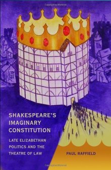 Shakespeare’s Imaginary Constitution: Late-Elizabethan Politics and the Theatre of Law