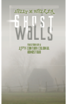 Ghost Walls. The Story of a 17th-Century Colonial Homestead