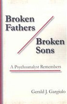 Broken fathers / broken sons : a psychoanalyst remembers