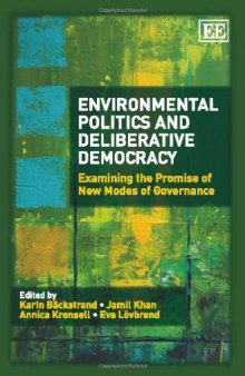 Environmental Politics and Deliberative Democracy: Examining the Promise of New Modes of Governance
