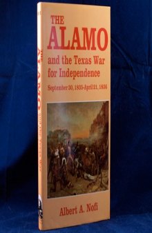 The Alamo and the Texas War of Independence, September 30, 1835 to April 21, 1836: heroes, myths, and history