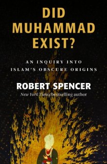Did Muhammad Exist?: An Inquiry into Islam's Obscure Origins