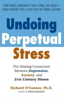 Undoing Perpetual Stress: The Missing Connection Between Depression, Anxiety and 21stCentury Illness