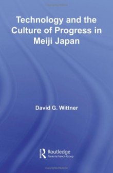 Technology and the Culture of Progress in Meiji Japan (Routledge Asian Studies Association of Australia (Asaa) East Asian)