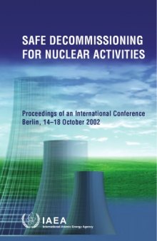Safe Decommissioning for Nuclear Activities : proceedings of an International Conference on Safe Decommissioning for Nuclear Activities, held in Berlin, 14-18 October 2002