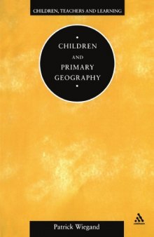 Children and Primary Geography (Children, Teachers and Learning)