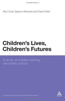Children's Lives, Children's Futures: A Study of Children Starting Secondary School (Continuum Studies in Educational Research)