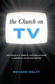 Church on TV: Portrayals of Priests, Pastors and Nuns on American Television Series