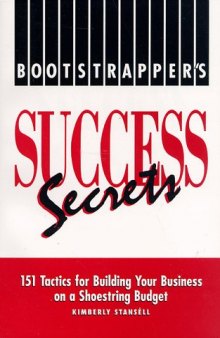 Bootstrapper's success secrets: 151 tactics for building your business on a shoestring budget