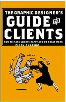 Graphic Designer's Guide to Clients: How to Make Clients Happy and Do Great Work