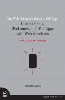 The Web Designer's Guide to iOS Apps: Create iPhone, iPod touch, and iPad apps with Web Standards (HTML5, CSS3, and JavaScript) (Voices That Matter)