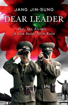 Dear Leader: poet, spy, escapee — a look inside North Korea