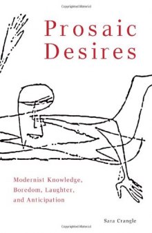 Prosaic desires : modernist knowledge, boredom, laughter, and anticipation
