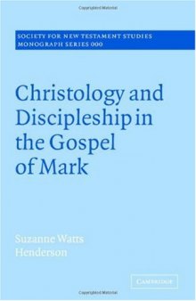 Christology and Discipleship in the Gospel of Mark (Society for New Testament Studies Monograph Series)