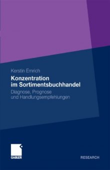 Branchenstruktur und Konzentrationsprozess im deutschen Sortimentsbuchhandel: Diagnose - Prognose - Handlungsempfehlungen