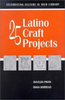 25 Latino Craft Projects (Celebrating Culture in Your Library Series)