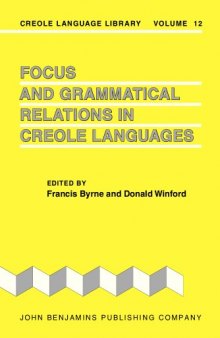 Focus and Grammatical Relations in Creole Languages: Papers from the University of Chicago Conference on Focus and Grammatical Relations in Creole Languages