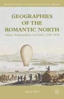 Geographies of the Romantic North: Science, Antiquarianism, and Travel, 1790 –1830