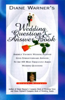 Diane Warner's Wedding Question and Answer Book: America's Favorite Wedding Planner Gives Straightfoward Answers to the 101 Most Frequently Asked Wedding Questions